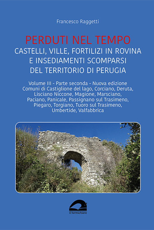 Castelli, ville, fortilizi in rovina e insediamenti scomparsi del territorio di Perugia. Vol. 3/2