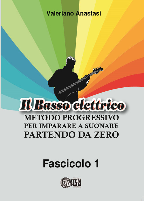 Il basso elettrico. Metodo progressivo per imparare a suonare partendo da zero. Vol. 1