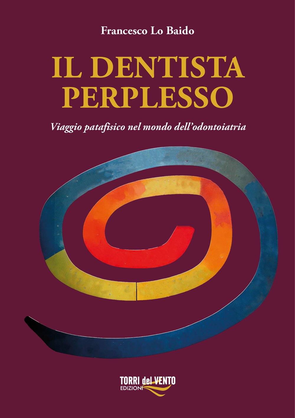Il dentista perplesso. Viaggio patafisico nel mondo dell’odontoiatria