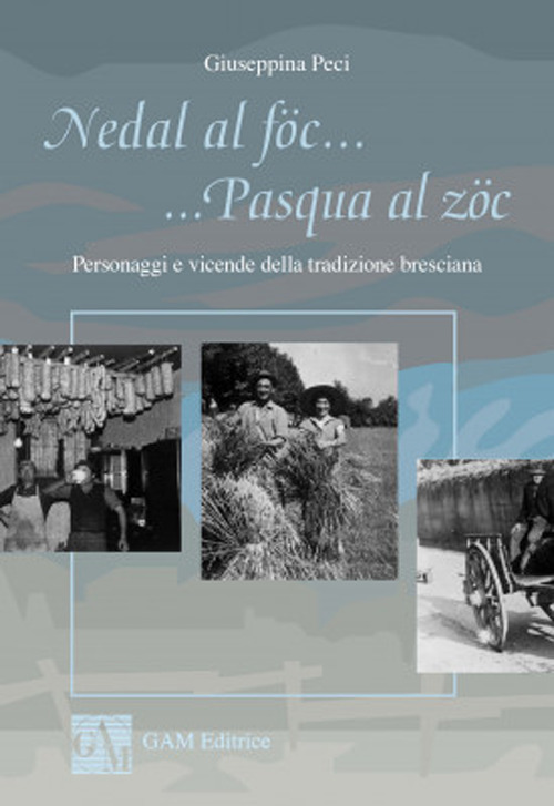Nedal al föc... Pasqua al zöc. Personaggi e vicende della tradizione bresciana