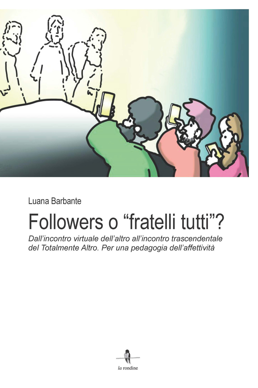 Followers o «fratelli tutti»?. Dall’incontro virtuale dell’altro all’incontro trascendentale del Totalmente Altro. Per una pedagogia dell’affettività