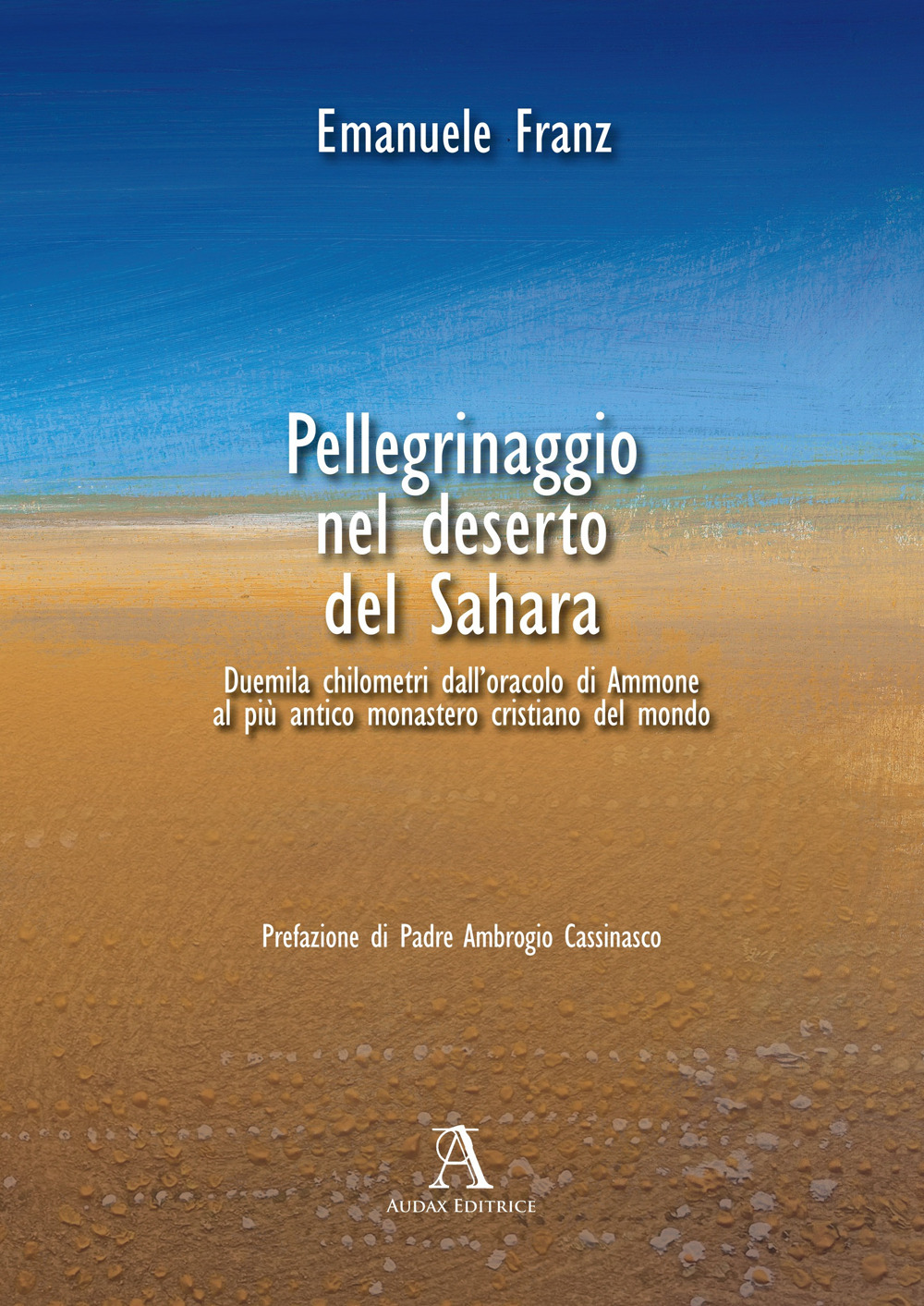 Pellegrinaggio nel deserto del Sahara. 2000 chilometri dall’oracolo di Ammone al più antico monastero cristiano del mondo