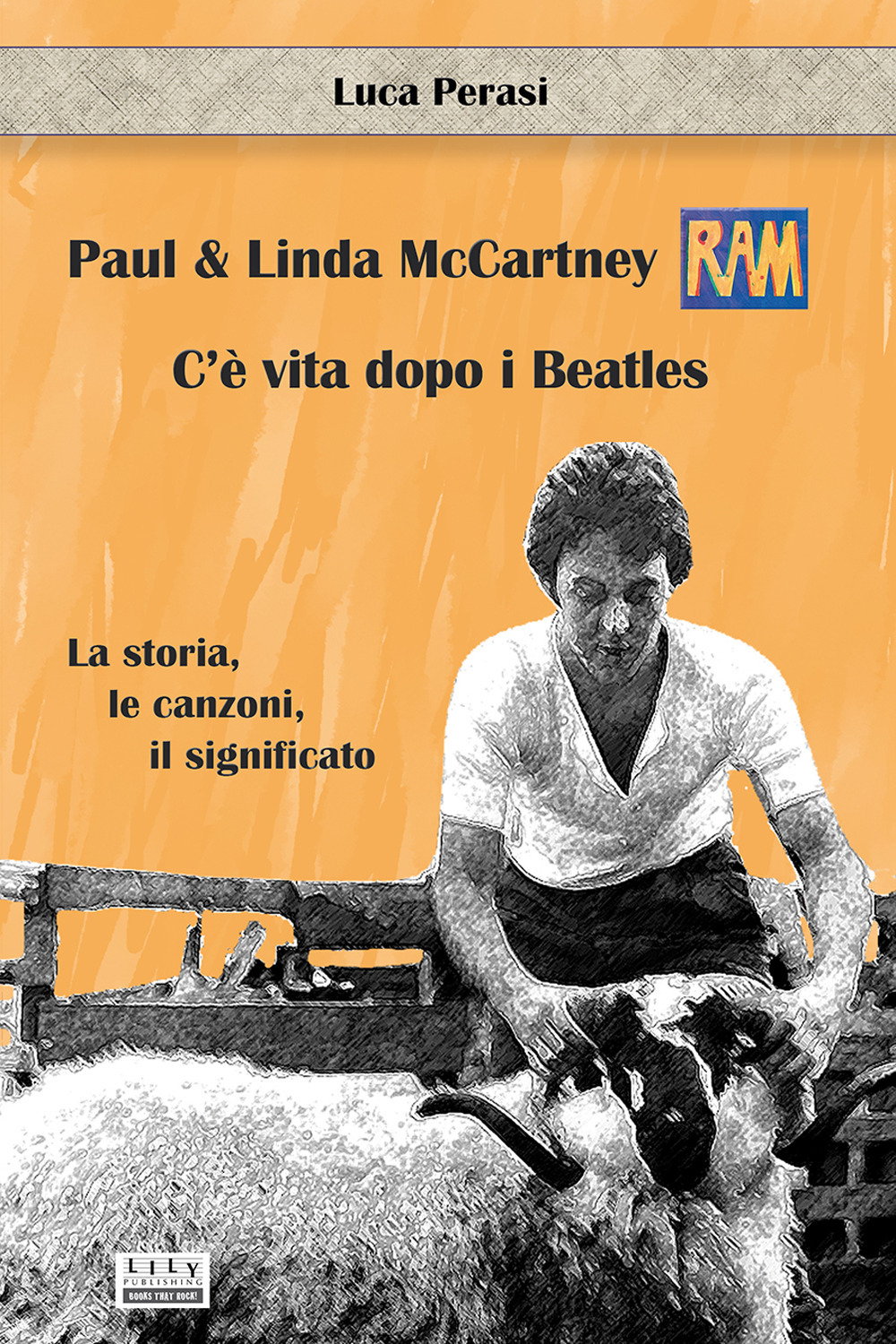 Paul & Linda McCartney: RAM. C’è vita dopo i Beatles. La storia, le canzoni, il significato