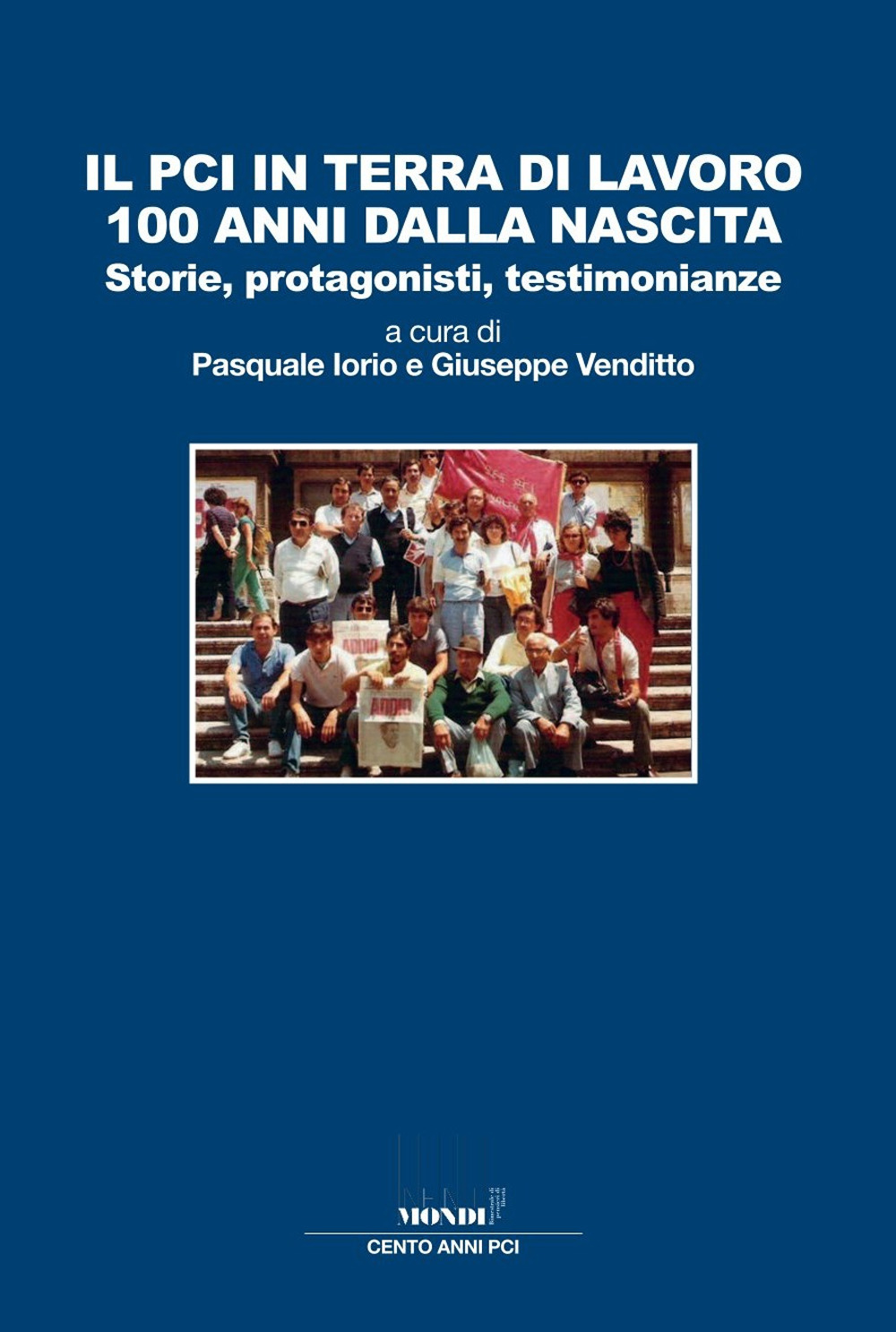 Il PCI in terra di lavoro 100 anni dalla nascita. Storie, protagonisti, testimonianze