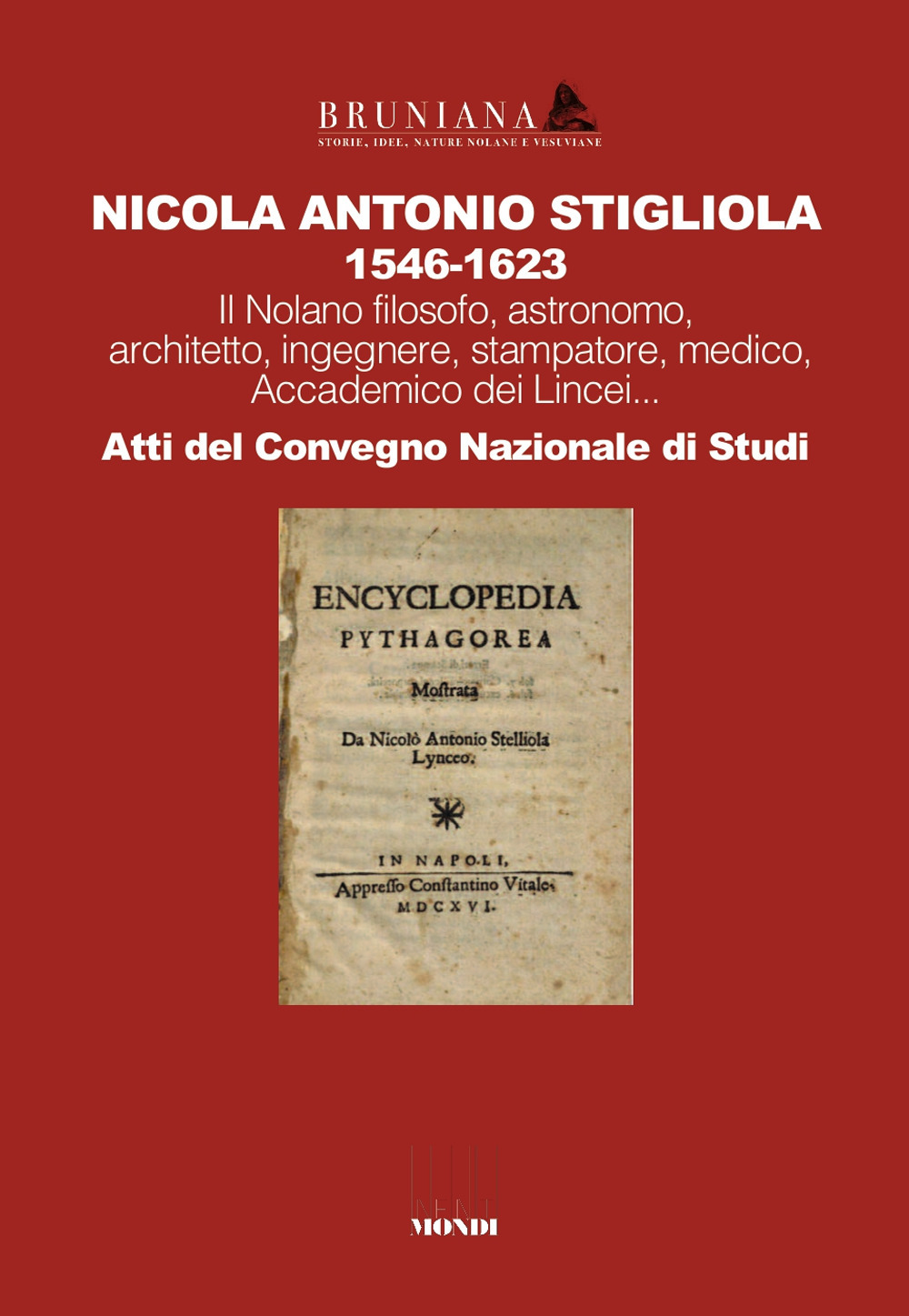 Nicola Antonio Stigliola 1546-1623 Il Nolano filosofo, astronomo, architetto, ingegnere, stampatore, medico, Accademico dei Lincei... Atti del Convegno Nazionale di Studi