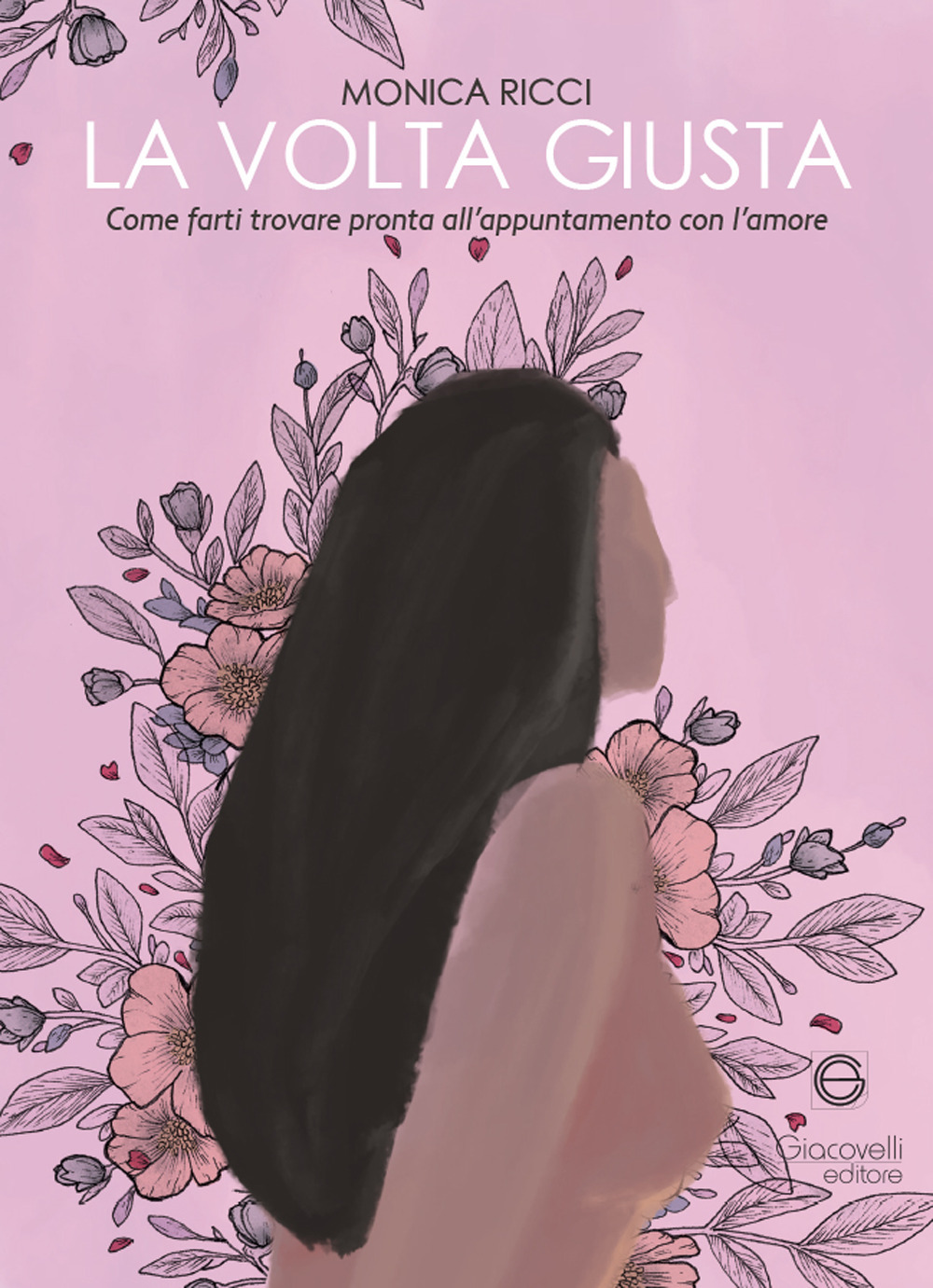 La volta giusta. Come farti trovare pronta all'appuntamento con l'amore