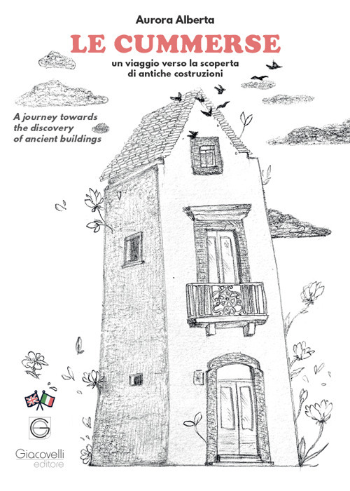 Le cummerse. Un viaggio verso la scoperta di antiche costruzioni. A journey towards the discovery of ancient buildings
