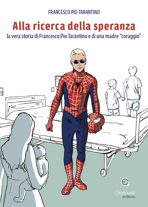 Alla ricerca della speranza. La vera storia di Francesco Pio Tarantino e di una madre «coraggio»