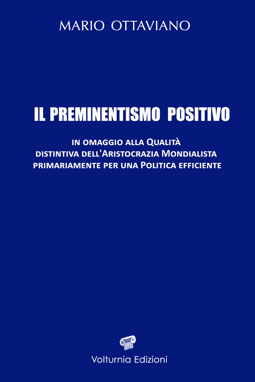Il preminentismo positivo. In omaggio alla qualità distintiva dell'aristocrazia mondialista primariamente per una politica efficiente