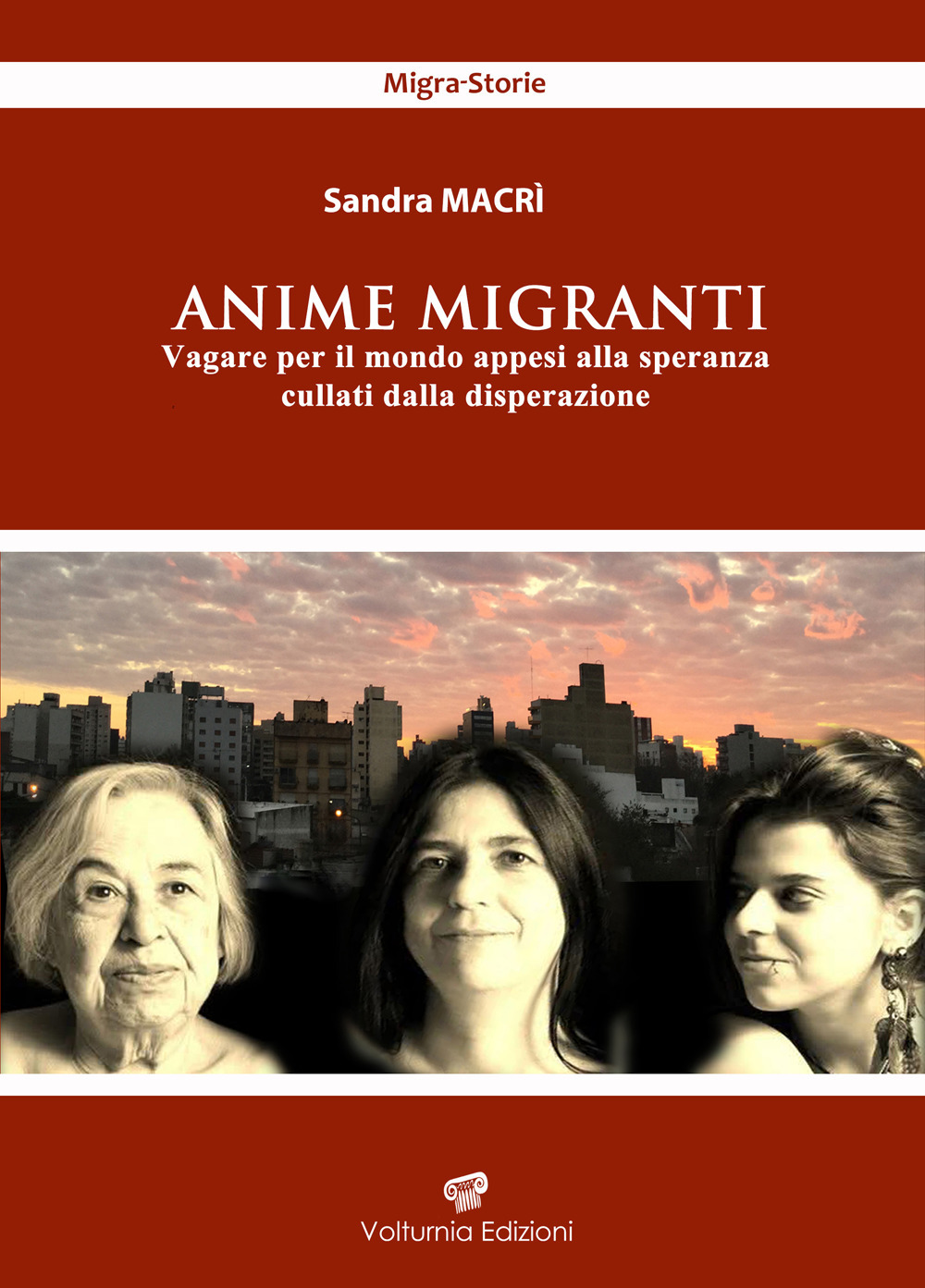 Anime migranti. Vagare per il mondo appesi alla speranza cullati dalla disperazione