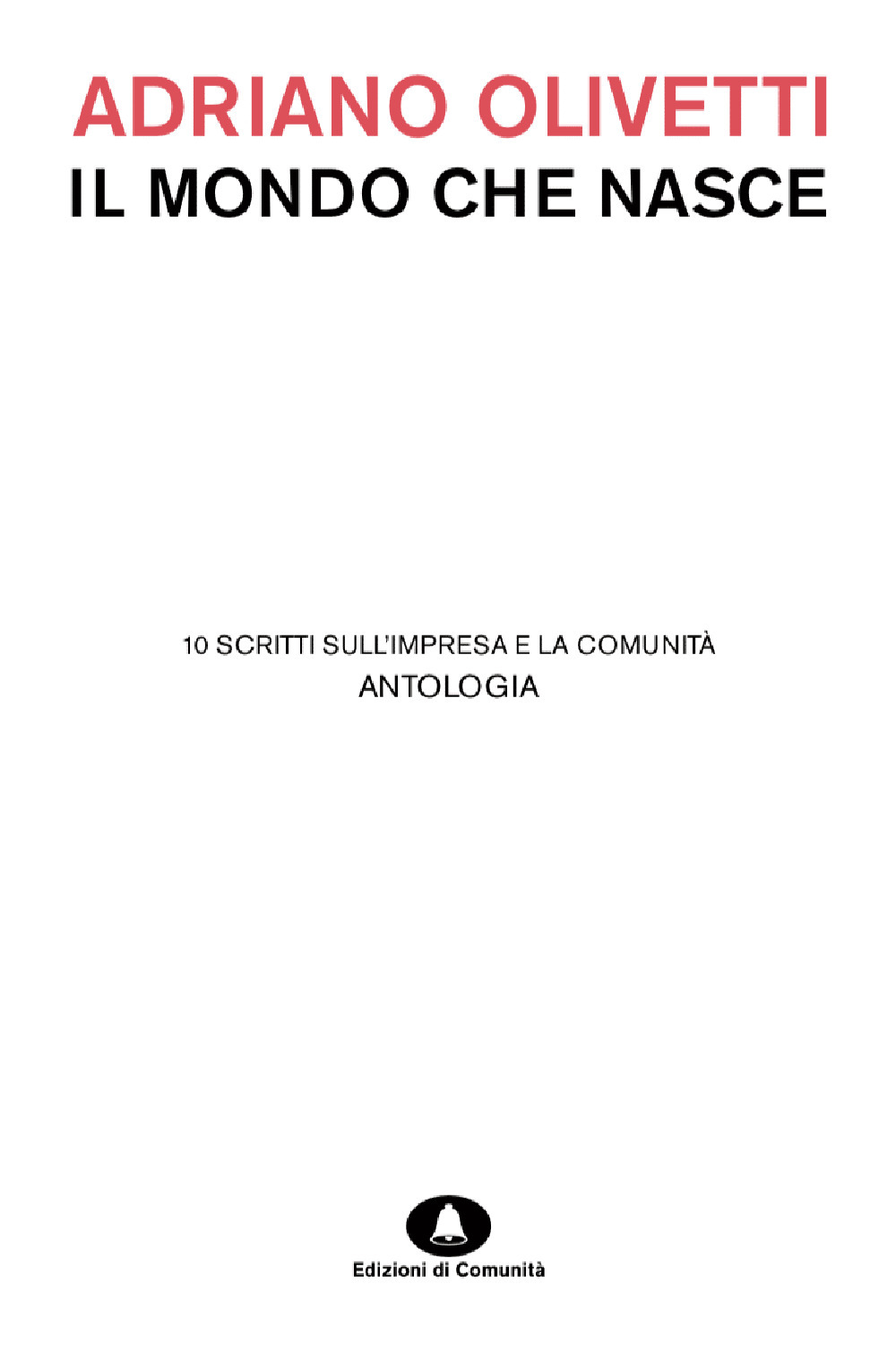 Il mondo che nasce. 10 scritti sull'impresa e la comunità