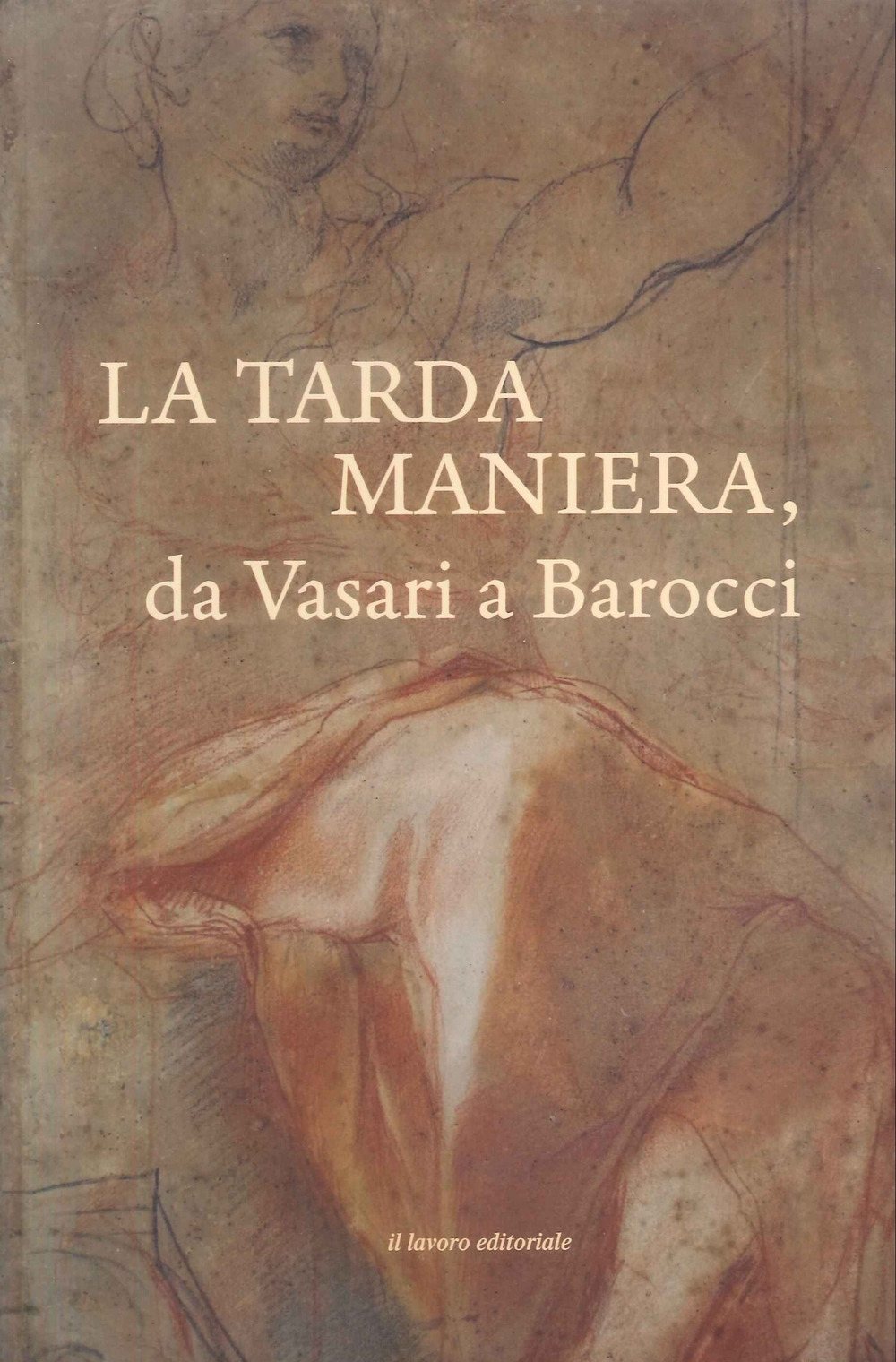 La tarda Maniera. Da Vasari a Barocci