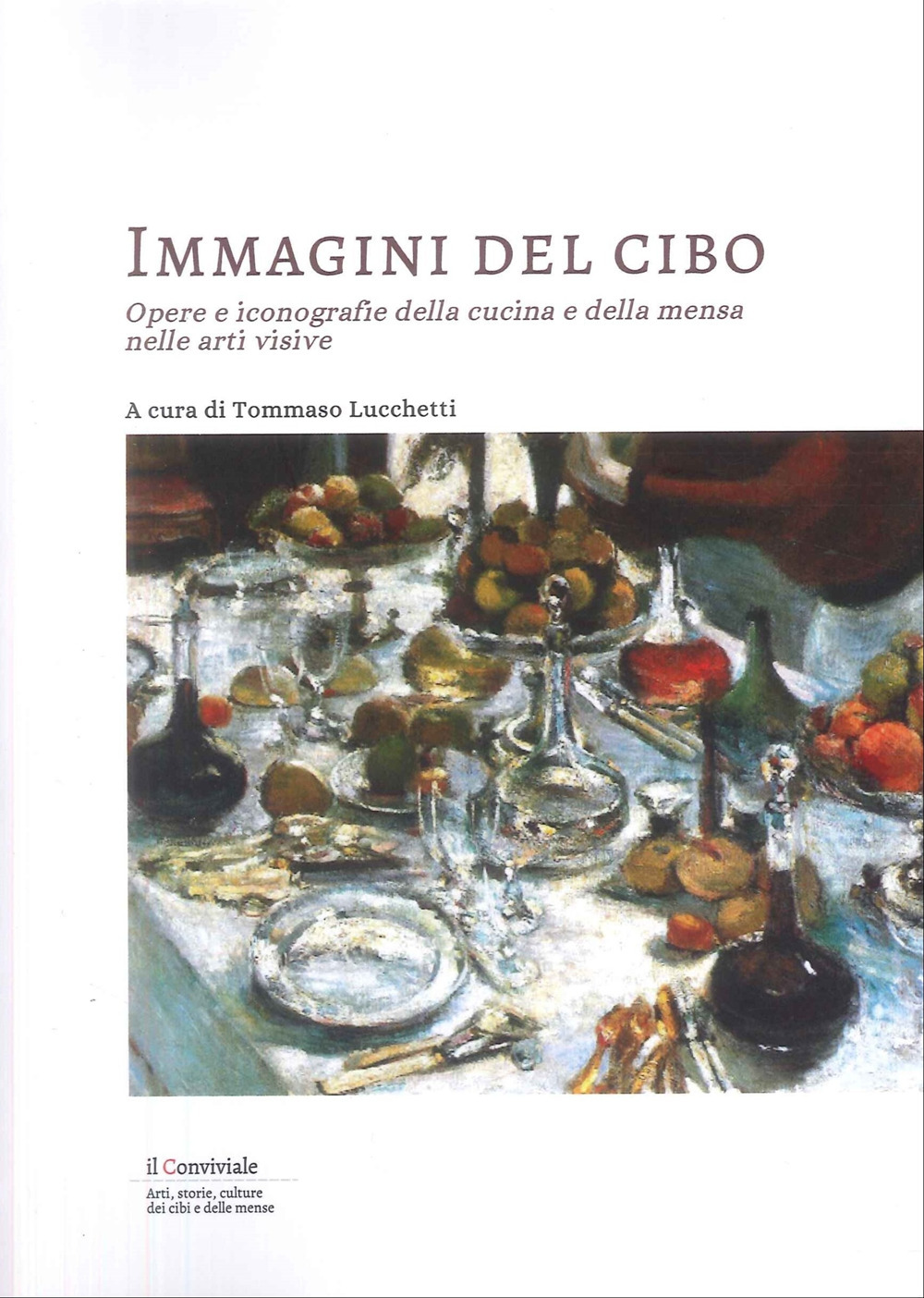 Immagini del cibo. Opere e iconografie della cucina e della mensa nelle arti visive
