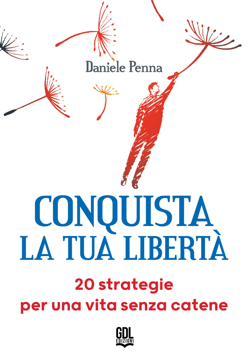 Conquista la tua libertà. 20 strategie per una vita senza catene