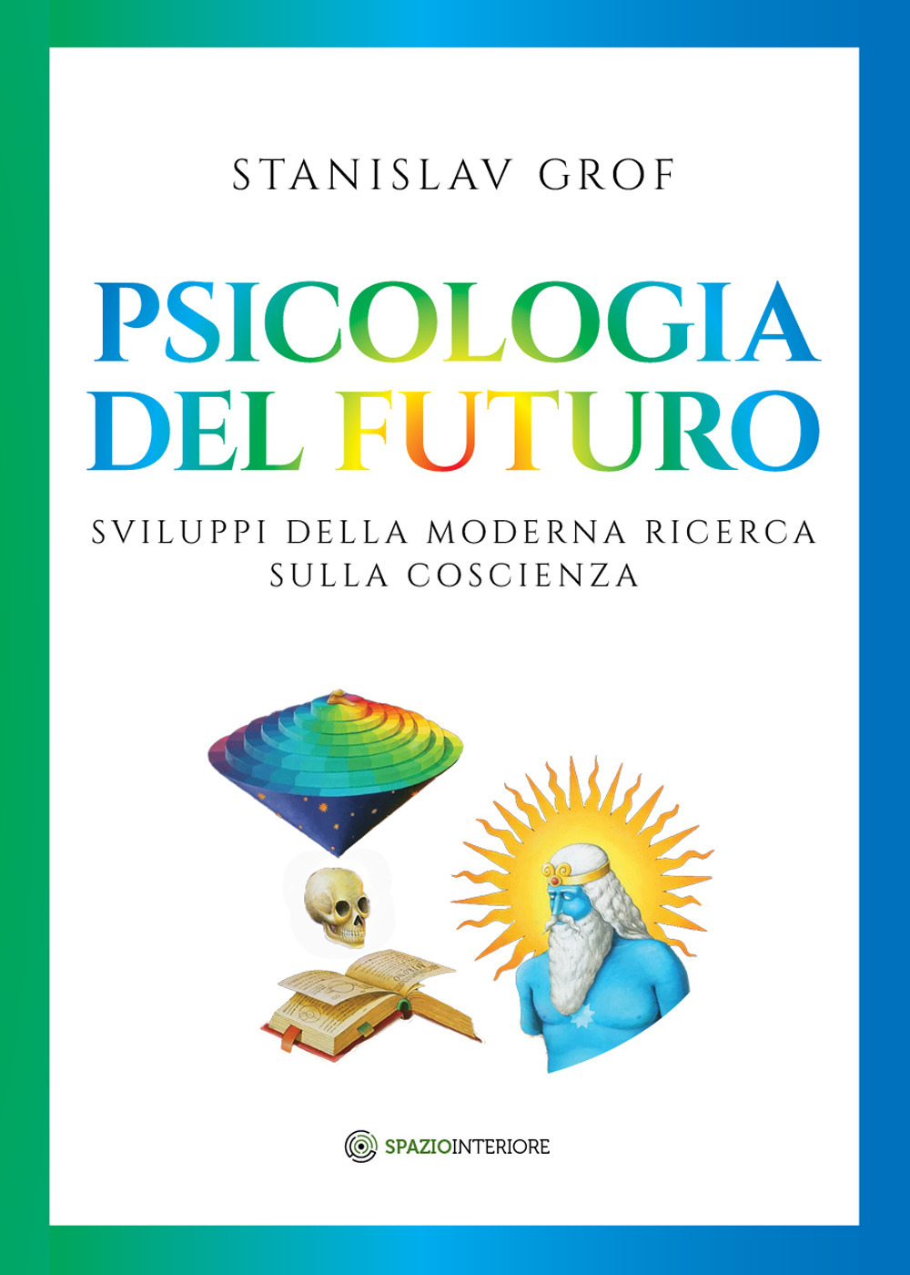 Psicologia del futuro. Sviluppi della moderna ricerca sulla coscienza