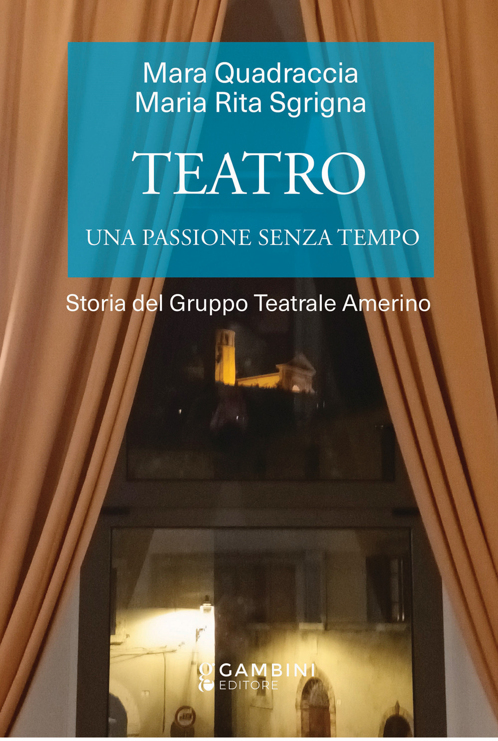 Teatro. Una passione senza tempo. Storia del Gruppo Teatrale Amerino