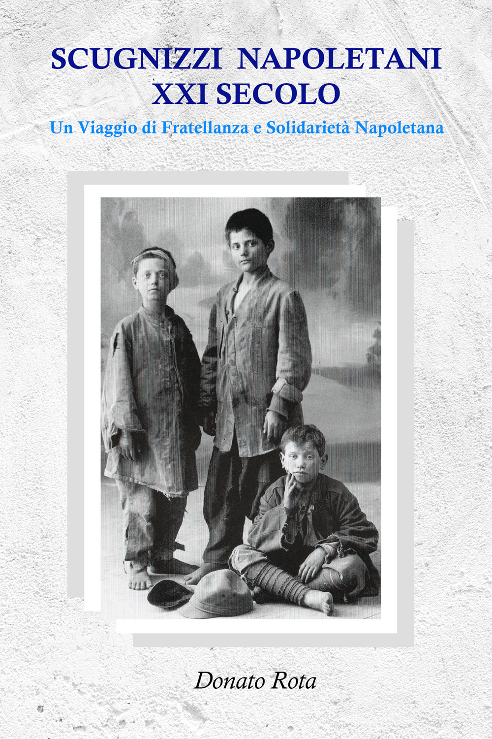 Scugnizzi napoletani XXI secolo. Un viaggio di fratellanza e solidarietà napoletana