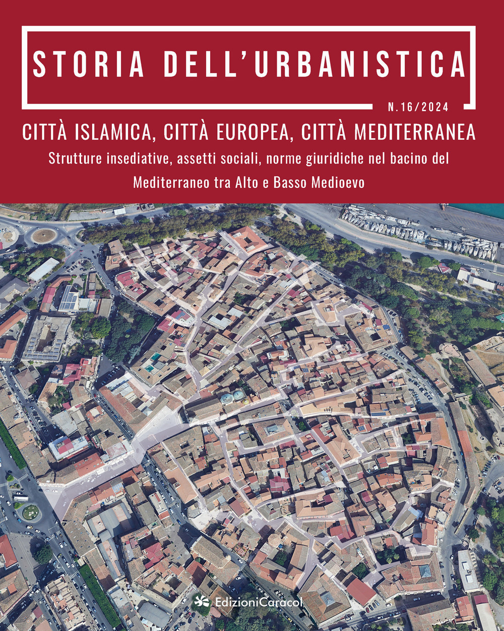 Storia dell'urbanistica. Vol. 16: Città islamica, città europea, città mediterranea. Strutture insediative, assetti sociali, norme giuridiche nel bacino del Mediterraneo tra Alto e Basso Medioevo