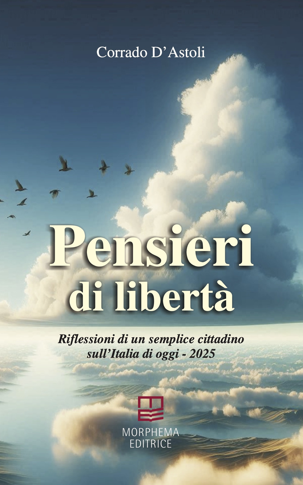Pensieri di libertà. Riflessioni di un semplice cittadino sull'Italia di oggi - 2025
