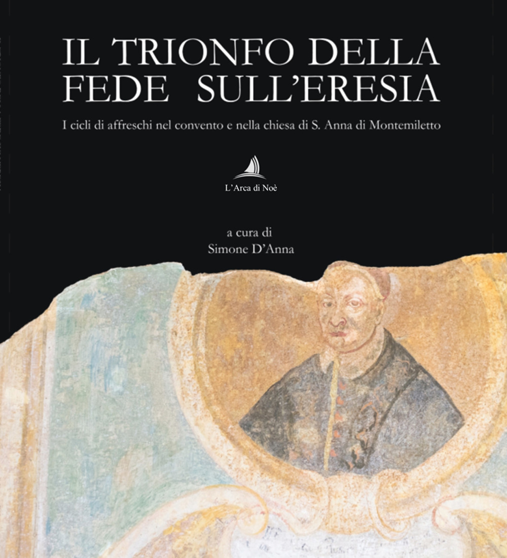 Il trionfo della fede sull'eresia. I cicli di affreschi nel convento e nella chiesa di S. Anna di Montemiletto