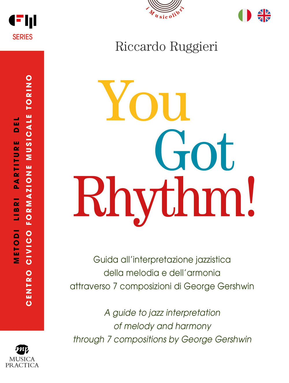 You Got Rhythm! – Guida all’interpretazione jazzistica della melodia e dell’armonia attraverso 7 composizioni di George Gershwin–A guide to jazz interpretation of melody and harmony through 7 compositions by George Gershwin