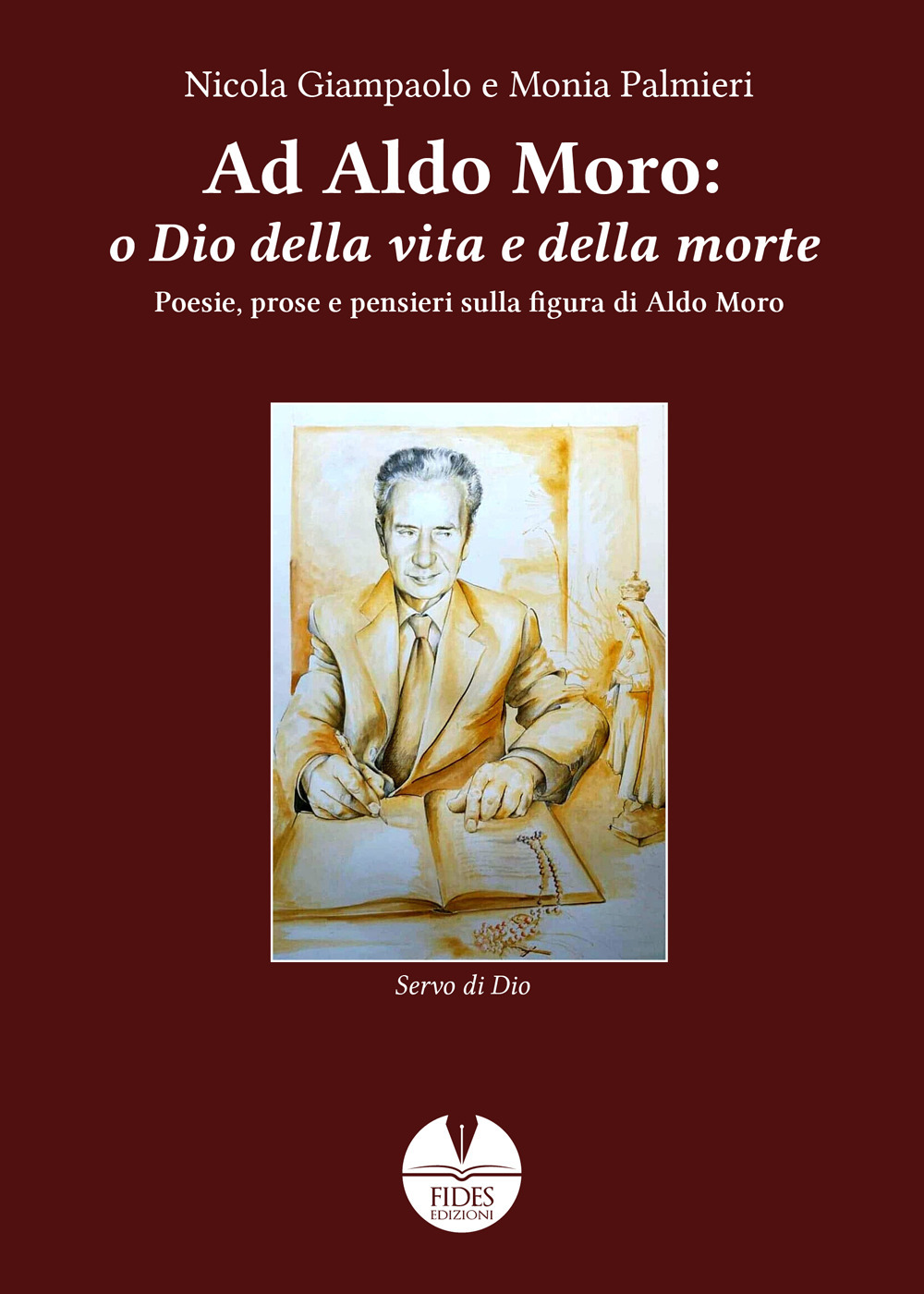 Ad Aldo Moro: o Dio della vita e della morte. Poesie, prose e pensieri sulla figura di Aldo Moro