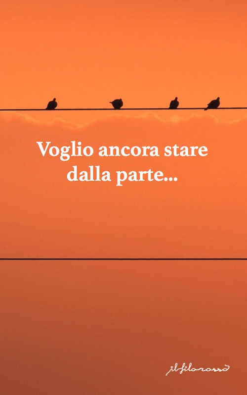 Voglio ancora stare dalla parte. Antologia di narrativa dedicata alla XII edizione del premio di poesia e narrativa «F. Graziano»