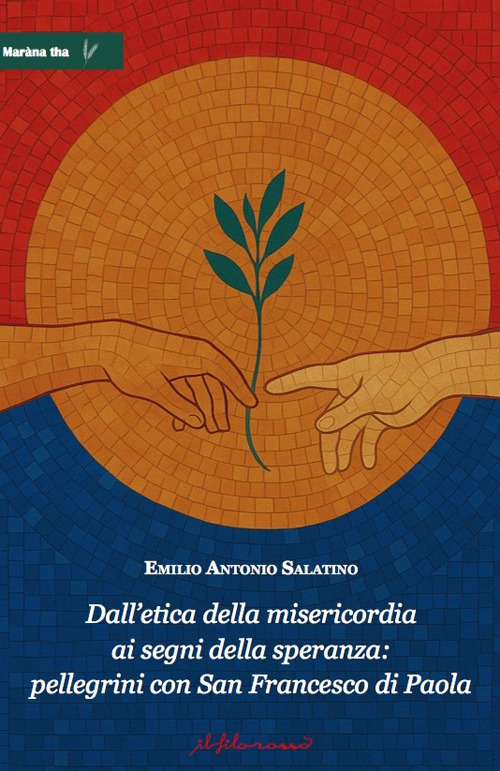 Dall’etica della misericordia ai segni della speranza: pellegrini con San Francesco di Paola