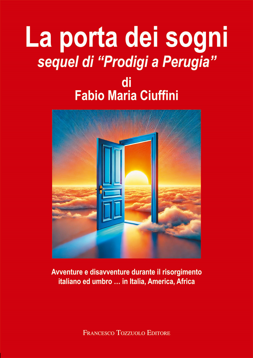 La porta dei sogni. Avventure e disavventure durante il risorgimento italiano ed umbro… in Italia, America, Africa