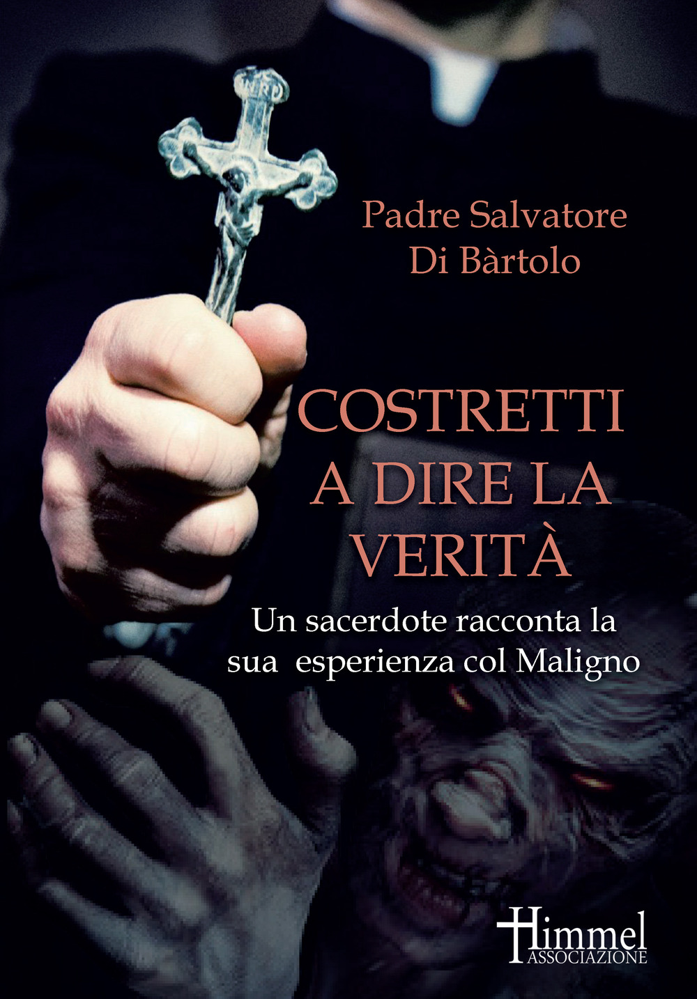 Costretti a dire la verità. Un sacerdote racconta la sua esperienza col Maligno