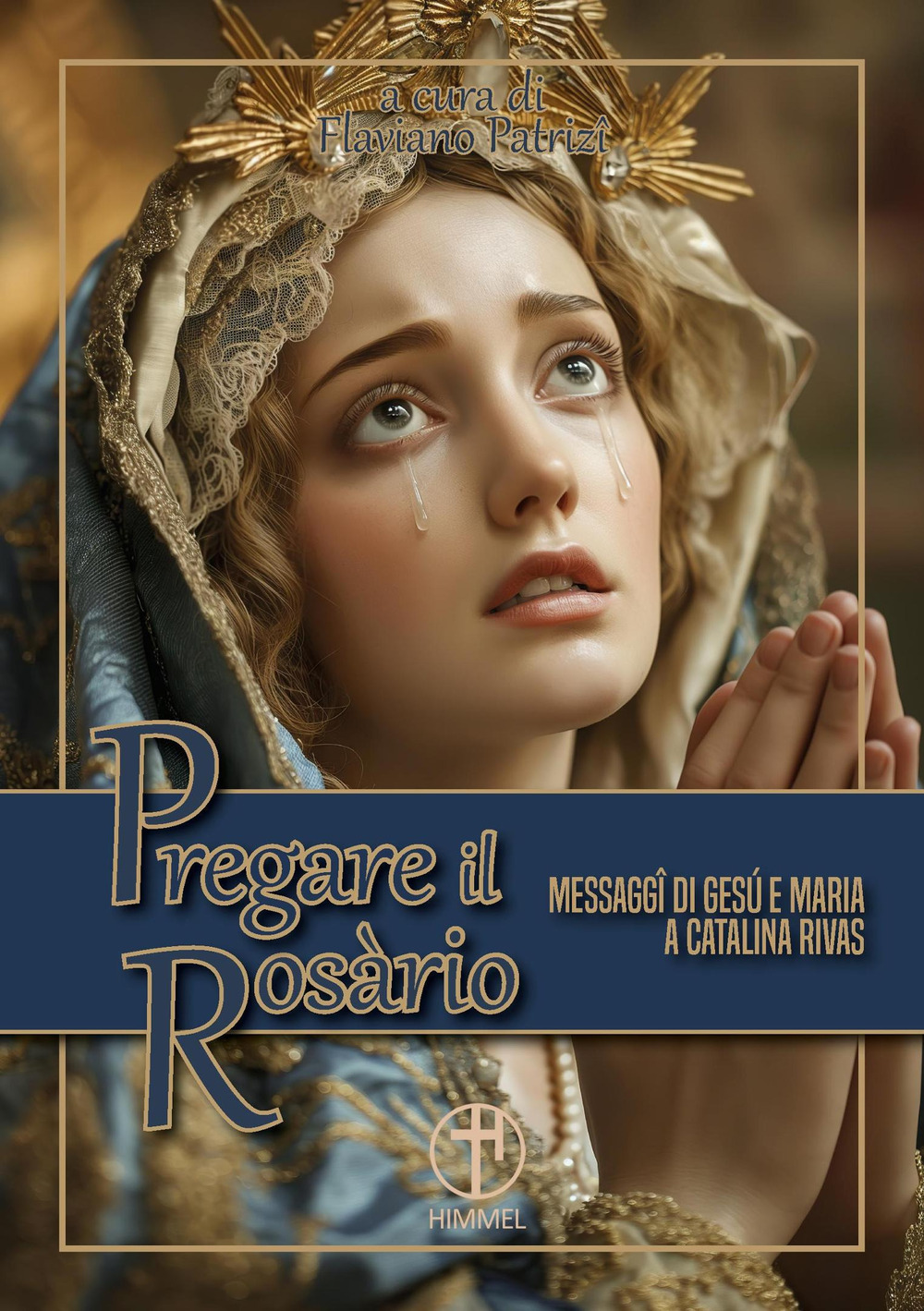 Pregare il Rosario. Messaggi di Gesù e di Maria a Catalina Rivas