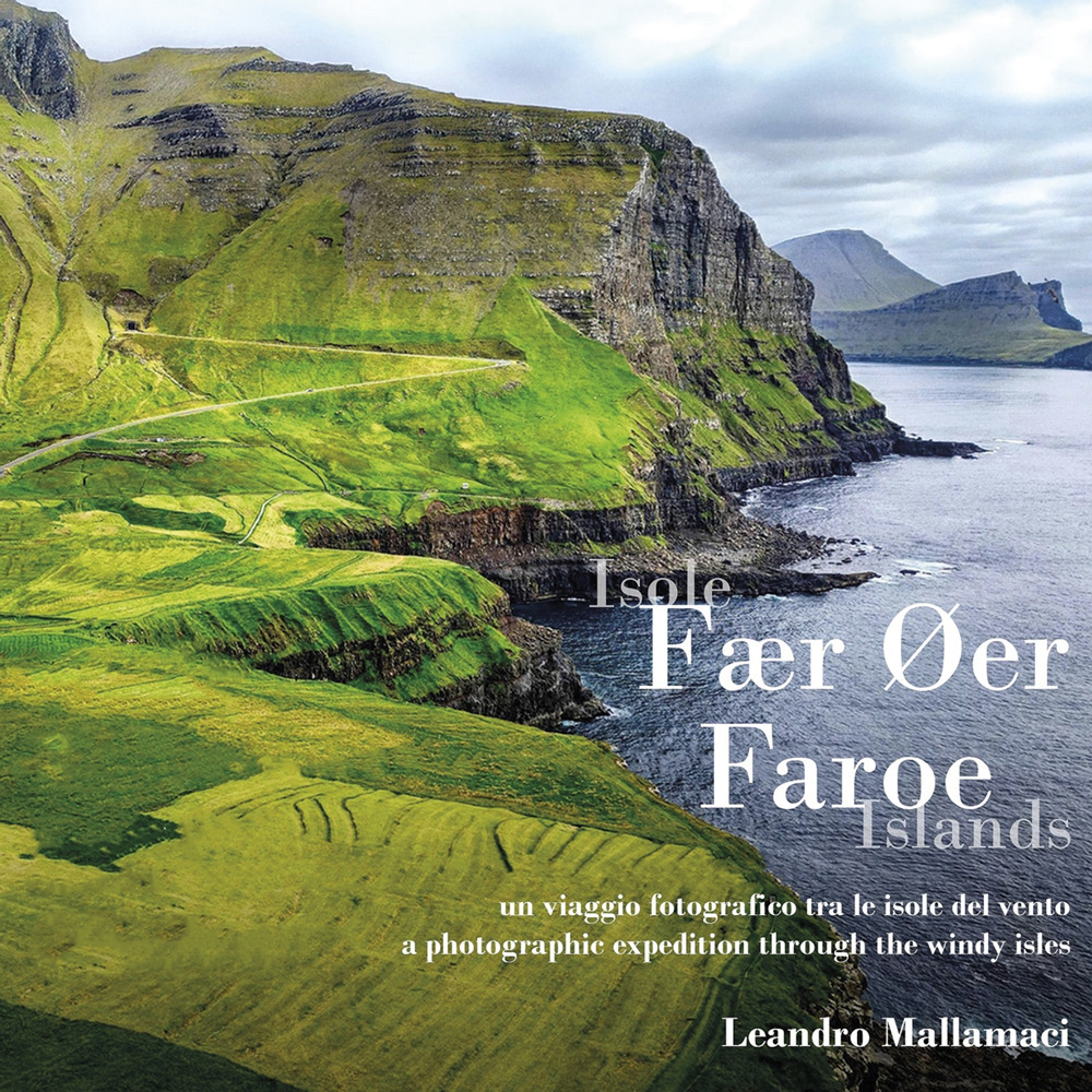Isole Fær Øer. Un viaggio fotografico tra le isole del vento. Ediz. italiana e inglese