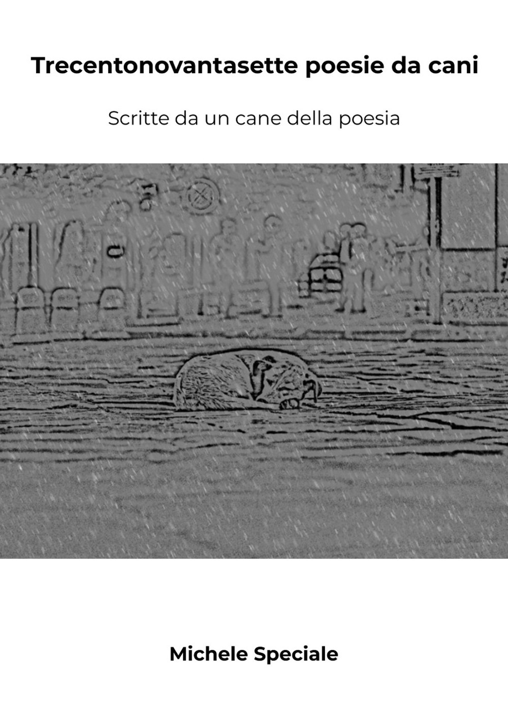 Trecentonovantasette poesie da cani. Scritte da un cane della poesia
