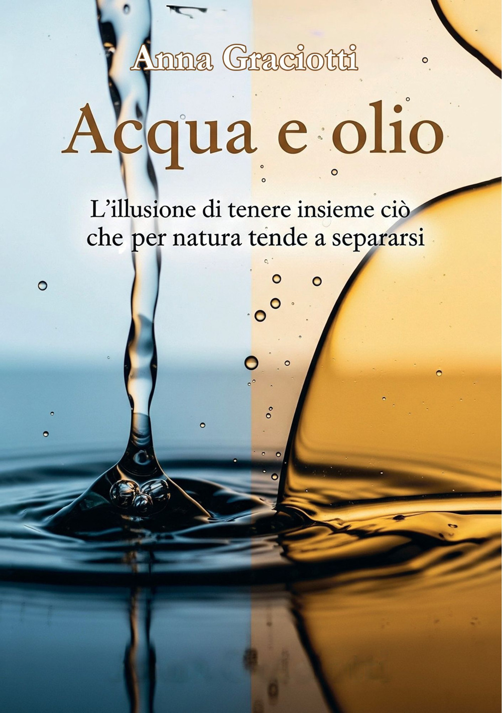 Acqua e olio. L’illusione di tenere insieme ciò che per natura tende a separarsi