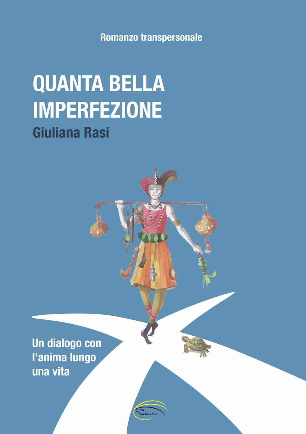 Quanta bella imperfezione. Un dialogo con l'anima lungo una vita. Romanzo transpersonale