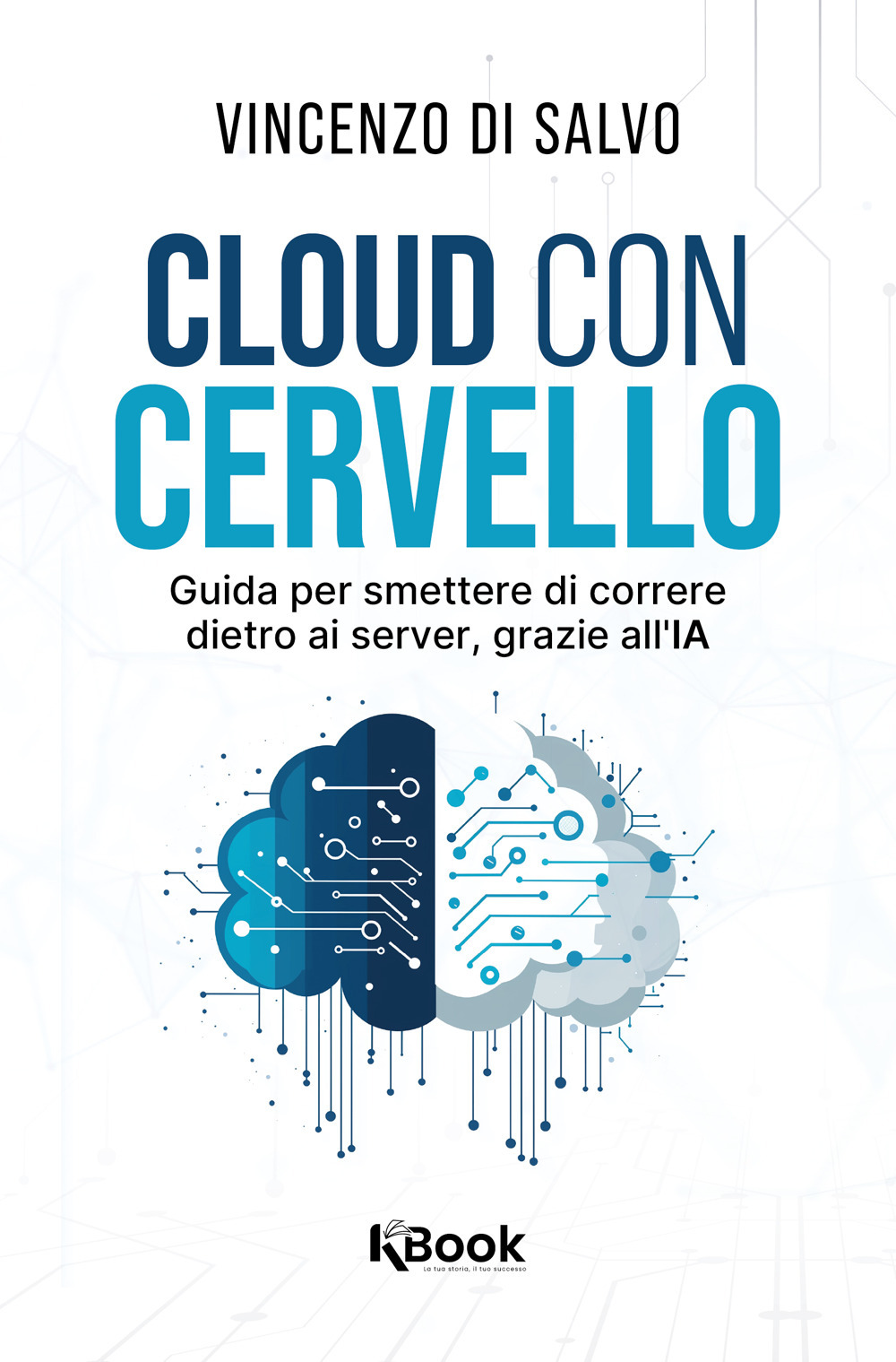 Cloud con cervello. Guida per smettere di impazzire dietro ai server, grazie all'IA