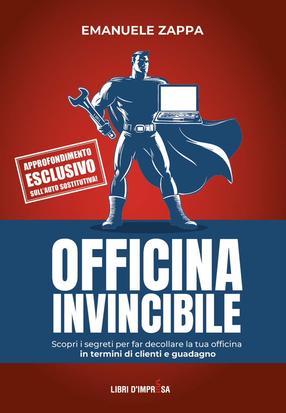 Officina invincibile. Scopri i segreti per far decollare la tua officina in termini di clienti e guadagno