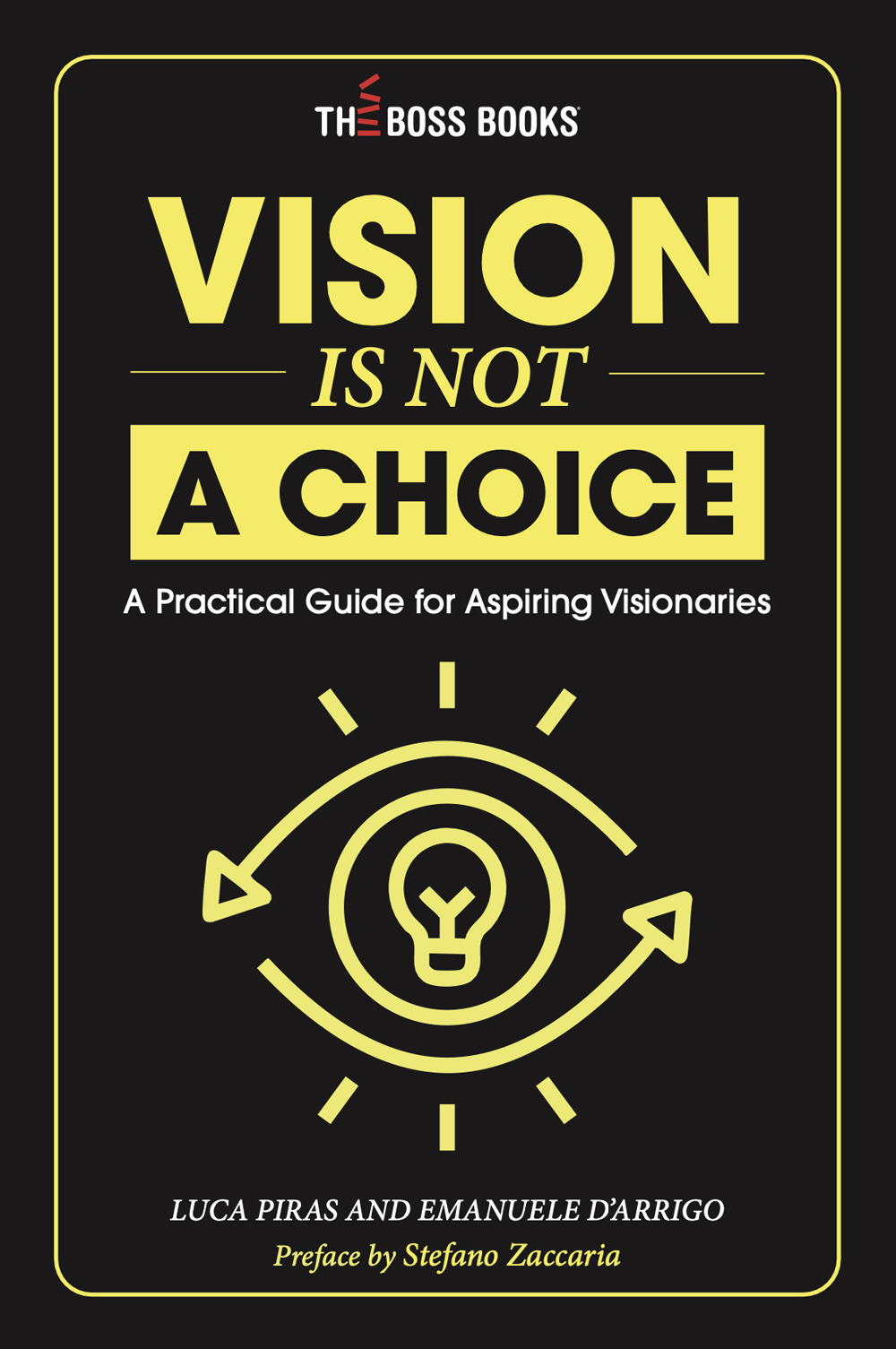 Vision is not a choice. A practical guide for aspiring visionaries. Ediz. italiana e inglese