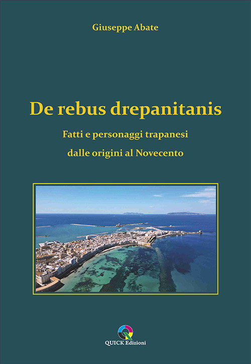 De rebus drepanitanis. Fatti e personaggi trapanesi dalle origini al Novecento