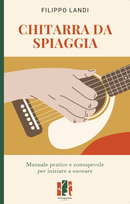 Chitarra da spiaggia. Manuale pratico e consapevole per iniziare a suonare