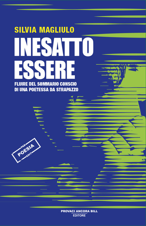 Inesatto essere. Fluire del sommario conscio di una poetessa da strapazzo