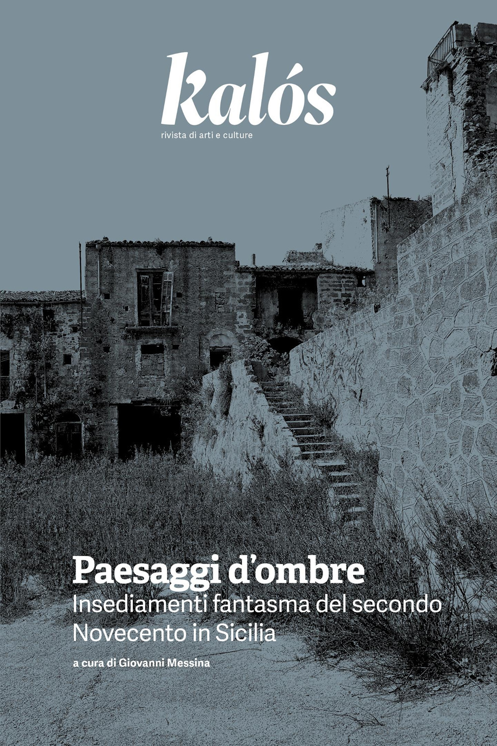 Kalós. rivista di arti e culture. Nuova serie. Vol. 4: Paesaggi d’ombre. Insediamenti fantasma del secondo Novecento in Sicilia