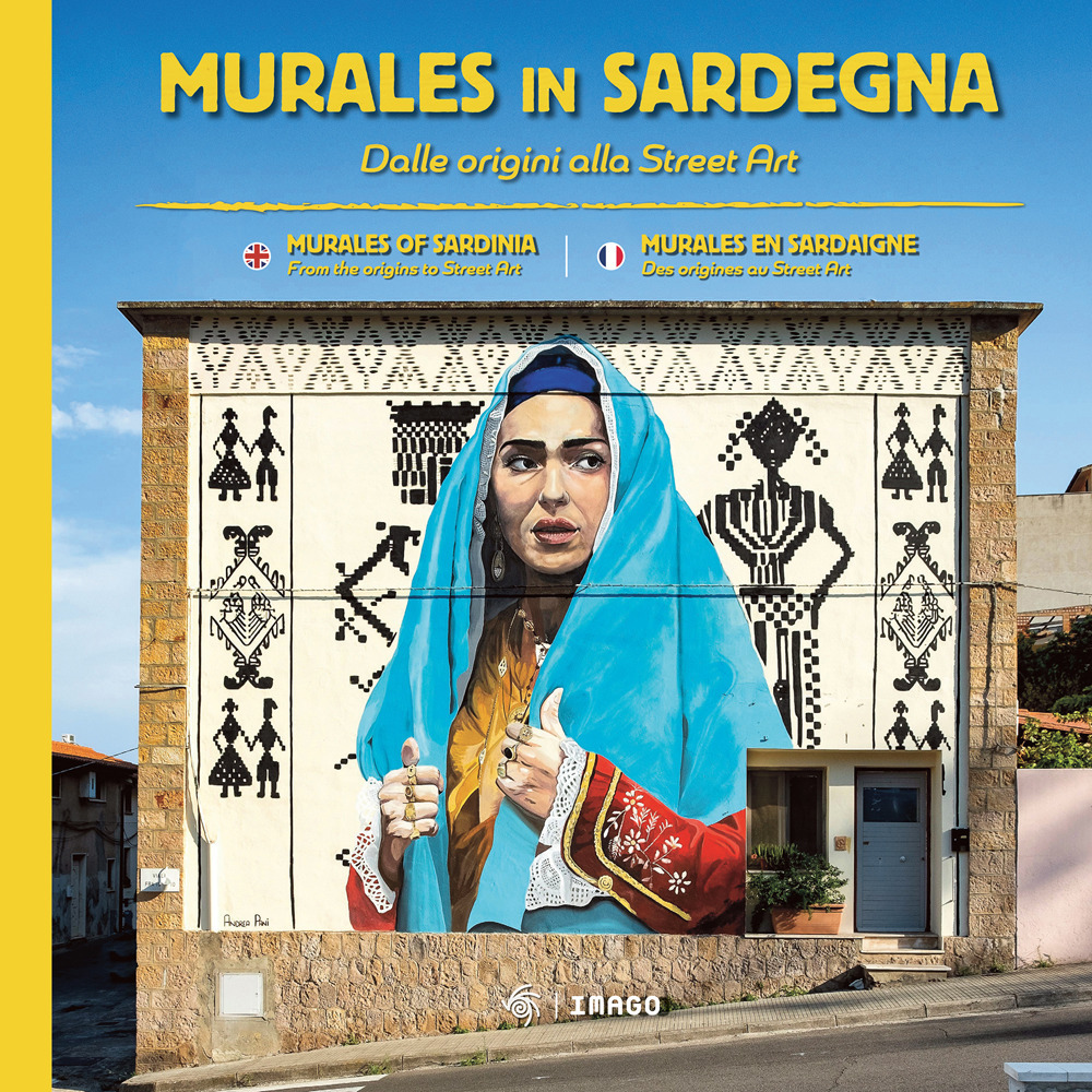 Murales in Sardegna. Dalle origini alla street art. Ediz. italiana, inglese e francese