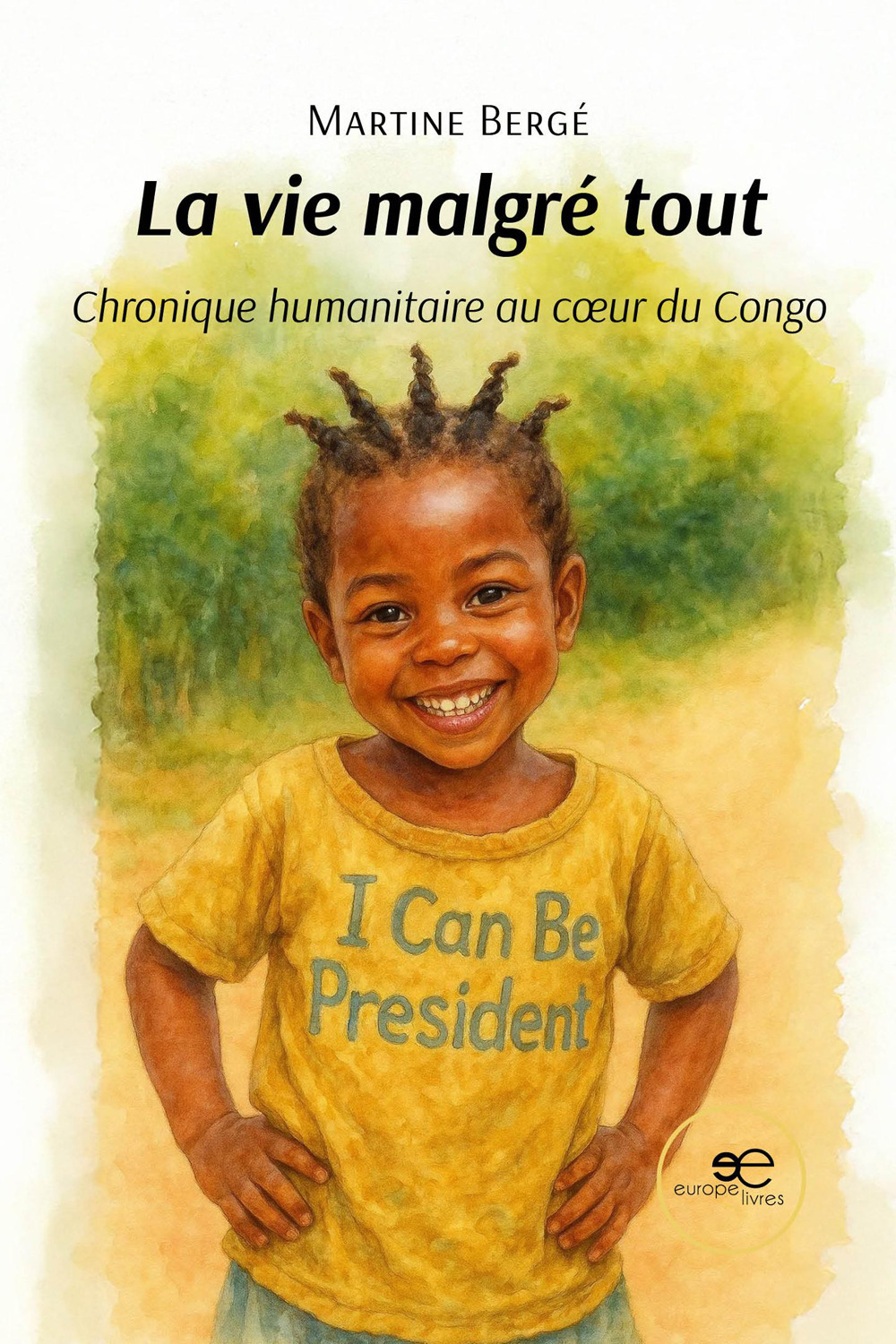 La vie malgré tout. Chronique humanitaire au cœur du Congo