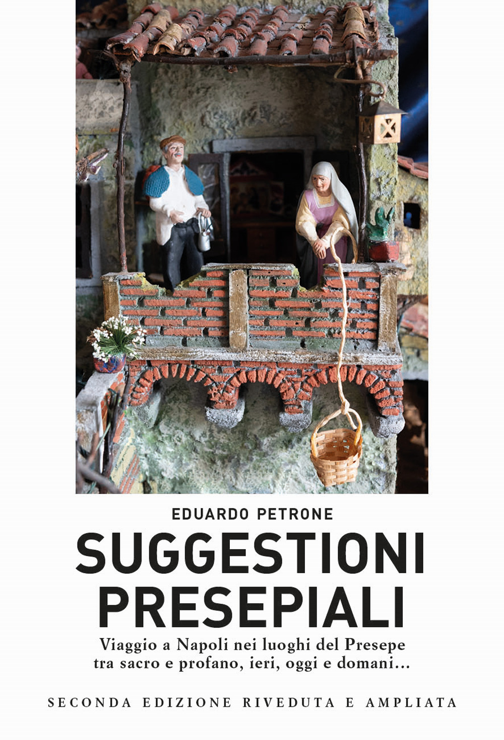 Suggestioni presepiali. Viaggio a Napoli nei luoghi del Presepe tra sacro e profano, ieri, oggi e domani...