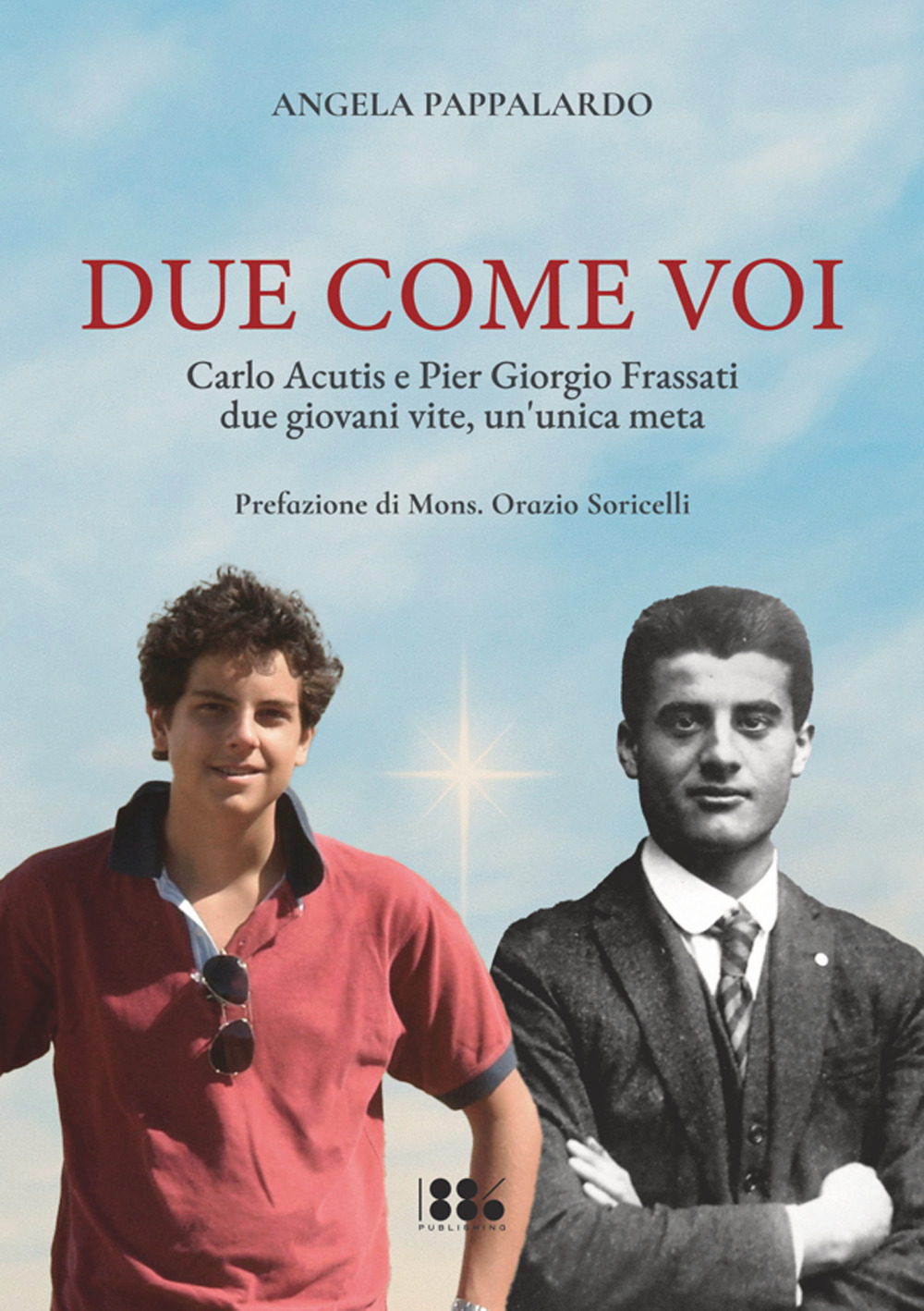 Due come voi. Carlo Acutis e Pier Giorgio Frassati. Due giovani vite, un'unica meta