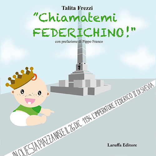 «Chiamatemi Federichino!»