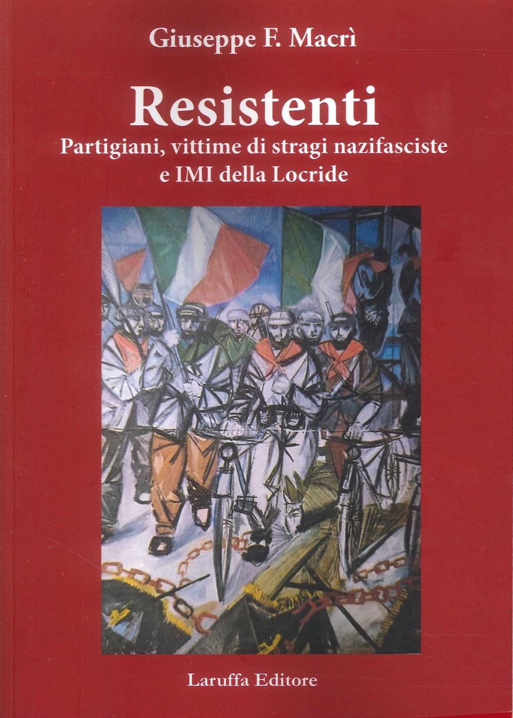 Resistenti. Partigiani, vittime di stragi nazifasciste e IMI della Locride