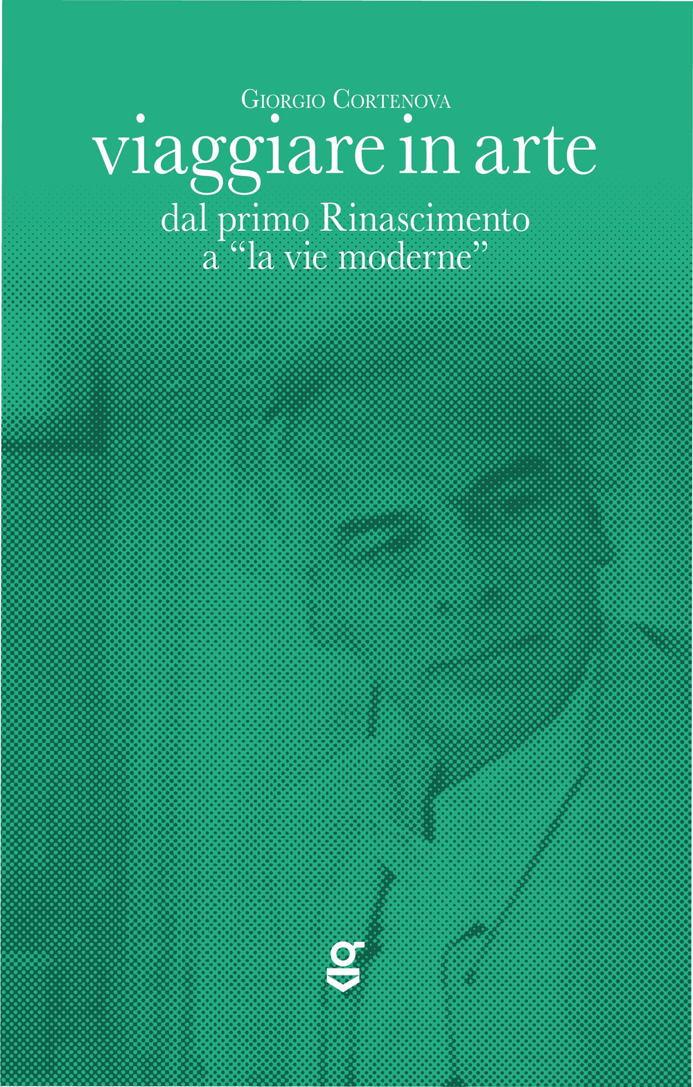 Viaggiare in arte. Dal primo Rinascimento a "la vie moderne"