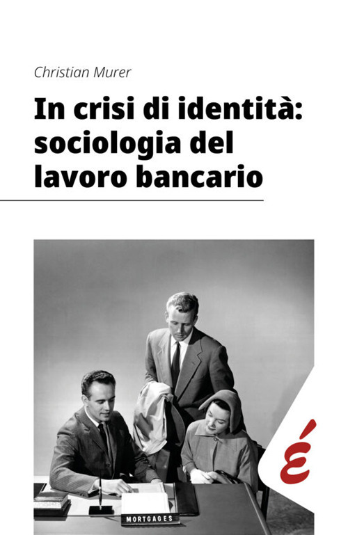 In crisi di identità: sociologia del lavoro bancario